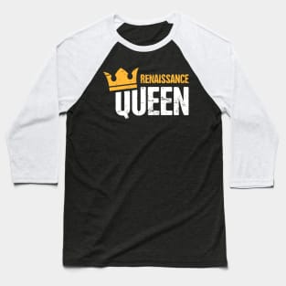 Renaissance Queen | Funny Renaissance Festival Design Baseball T-Shirt